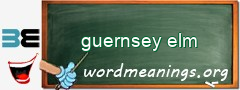 WordMeaning blackboard for guernsey elm